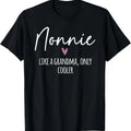 100% Cotton Nonnie Like A Grandma Only Cooler Heart Mother's Day Nonnie T-Shirt Hoodie, Sweatshirt | GrindPrints.com