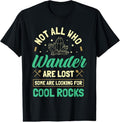 100% Cotton Not All Who Wander Are Lost Some Are Looking For Cool Rocks T-Shirtstyle{n002}4 T-Shirts, Hoodie, Sweatshirt