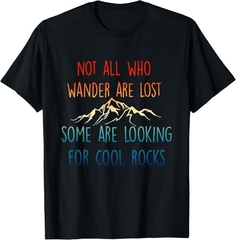 100% Cotton Not All Who Wander Are Lost, Some Are Looking For Cool Rocks T-Shirt Hoodie, Sweatshirt | GrindPrints.com