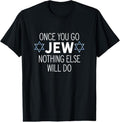 100% Cotton Once You Go Jew Nothing Else Will Do Funny Jewish Humor Gift T-Shirt Hoodie, Sweatshirt | GrindPrints.com