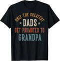 100% Cotton Only The Greatest Dads Get Promoted To Grandpa Father's Day T-Shirt Hoodie, Sweatshirt | GrindPrints.com