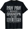 100% Cotton Paw Paw Because Grandpa Is For Old Guys Father's Day Paw Paw T-Shirt Hoodie, Sweatshirt | GrindPrints.com
