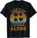 100% Cotton Pick It Up I'm Going Alone Vintage Euchre Card Game T-Shirt Hoodie, Sweatshirt | GrindPrints.com