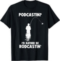 100% Cotton Podcastin I'd Rather Be Rodcastin' Fishing Lover Men Fish T-Shirt Hoodie, Sweatshirt | GrindPrints.com