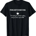 100% Cotton Procaffeinating Funny Coffee Addict Joke Caffeine Lover Gag T-Shirt Hoodie, Sweatshirt | GrindPrints.com