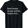 100% Cotton Read Books. Drink Coffee. Fight Evil. Funny Reading Shirt T-Shirts, Hoodie, Sweatshirt