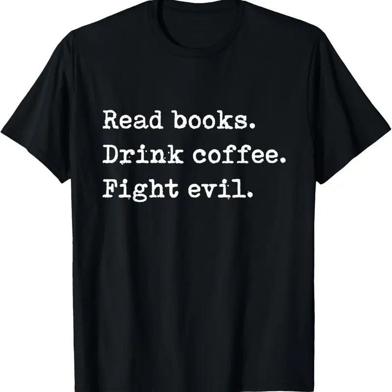 100% Cotton Read Books. Drink Coffee. Fight Evil. Funny Reading Shirt T-Shirts, Hoodie, Sweatshirt