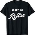 100% Cotton Ready to retire T-Shirt Hoodie, Sweatshirt | GrindPrints.com