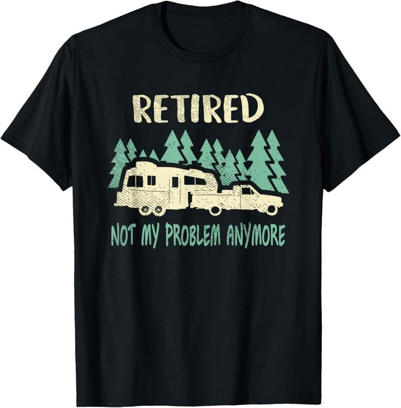 100% Cotton Retired Not My Problem Anymore Funny Camping Retirement RV T-Shirt Hoodie, Sweatshirt | GrindPrints.com