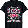 100% Cotton Retirement 2025 Retired 2025 Not My Problem Anymore T-Shirts, Hoodie, Sweatshirt