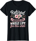 100% Cotton Retirement Women Retired I Worked My Whole Life For This T-Shirt Hoodie, Sweatshirt | GrindPrints.com
