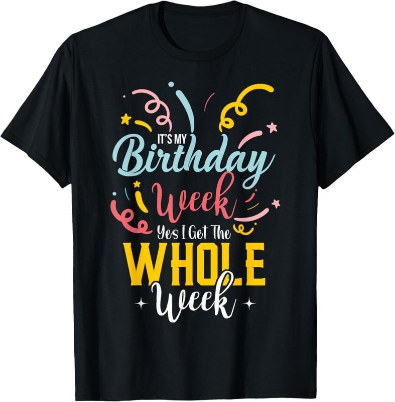 100% Cotton Sarcastic It's My Birthday Week I Get The Whole Week T-Shirt Hoodie, Sweatshirt | GrindPrints.com