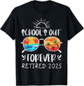 100% Cotton Schools Out Forever School Teacher Retired 2025 Retirement T-Shirt Hoodie, Sweatshirt | GrindPrints.com