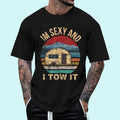 [100% Cotton Shirt] RV Camper Shirts Im Sexy I Tow Funny Camper T-Shirts, Hoodie, Sweatshirt