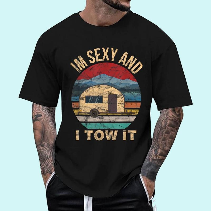 [100% Cotton Shirt] RV Camper Shirts Im Sexy I Tow Funny Camper T-Shirts, Hoodie, Sweatshirt