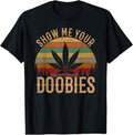 100% Cotton Show Me Your Doobies Weed Cannabis Marijuana 420 Stoner T-Shirt Hoodie, Sweatshirt | GrindPrints.com