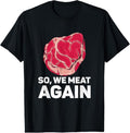 100% Cotton So We Meat Again Raw Steak Meat Food Beef Cow Grilling T-Shirt Hoodie, Sweatshirt | GrindPrints.com