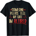 100% Cotton Someone Please Tell My Wife I'm Retired Retire Husband T-Shirt Hoodie, Sweatshirt | GrindPrints.com