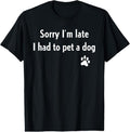 100% Cotton Sorry I'm Late I Had To Pet A Dog Funny Dog Lover T-Shirt Hoodie, Sweatshirt | GrindPrints.com