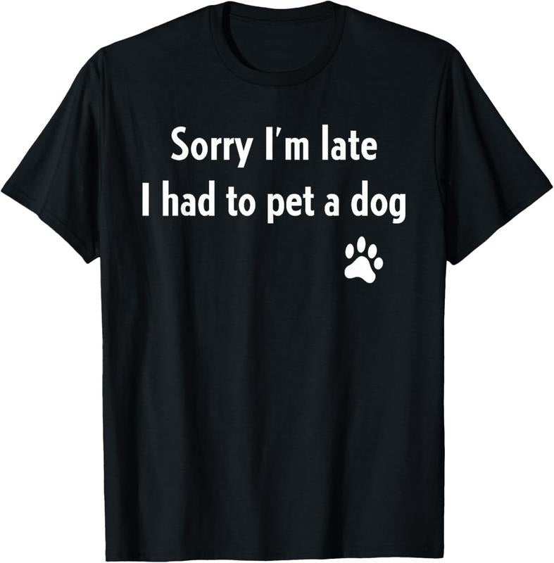 100% Cotton Sorry I'm Late I Had To Pet A Dog Funny Dog Lover T-Shirt Hoodie, Sweatshirt | GrindPrints.com