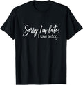 100% Cotton Sorry I'm Late I Saw A Dog Sarcastic Sayings T-Shirt Hoodie, Sweatshirt | GrindPrints.com