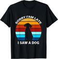 100% Cotton Sorry I'm Late I Saw A Dog retro dog T-Shirt Hoodie, Sweatshirt | GrindPrints.com