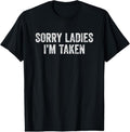 100% Cotton Sorry Ladies I'm Taken T-Shirt Hoodie, Sweatshirt | GrindPrints.com
