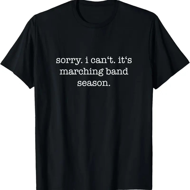 100% Cotton Sorry. I Can't. It's Marching Band Season, Marching Band T-Shirt Hoodie, Sweatshirt | GrindPrints.com