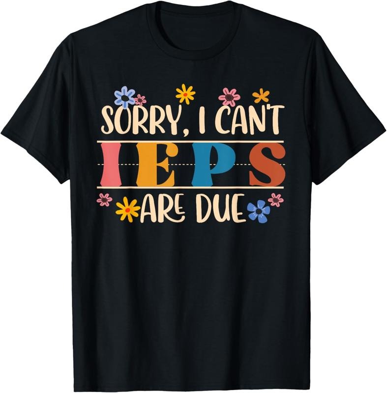 100% Cotton Special Education SPED Teacher Sorry I Can't IEPS Are Due T-Shirt Hoodie, Sweatshirt | GrindPrints.com