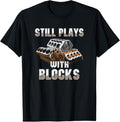 100% Cotton Still Plays With Blocks T-Shirt - Auto Drag Racing Car Gift T-Shirt Hoodie, Sweatshirt | GrindPrints.com