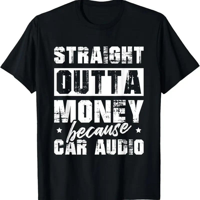 100% Cotton Straight Outta Money Because Car Audio For A Car Enthusiast T-Shirt Hoodie, Sweatshirt | GrindPrints.com
