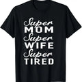 100% Cotton Super Mom Super Wife Super Tired Great T-Shirts, Hoodie, Sweatshirt