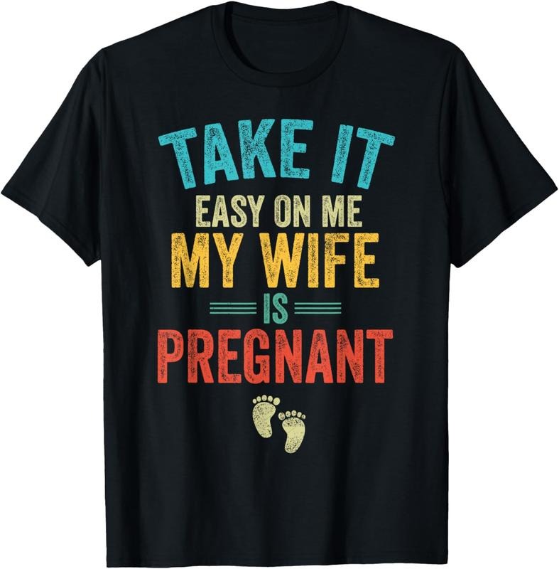 100% Cotton Take It Easy On Me My Wife Is Pregnant Be Dad In Future T-Shirt Hoodie, Sweatshirt | GrindPrints.com