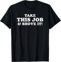 100% Cotton Take This Job Shove T-Shirts, Hoodie, Sweatshirt