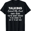 100% Cotton Talking Behind My Back Simply Means You're Smart Enough T-Shirt Hoodie, Sweatshirt | GrindPrints.com