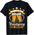 100% Cotton Thankful For Friendsgiving Me Beers Shirt Funny Thanksgiving T-Shirt Hoodie, Sweatshirt | GrindPrints.com