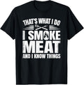 100% Cotton That'S What I Do I Smoke Meat I Know Things BBQ Grilling T-Shirts, Hoodie, Sweatshirt
