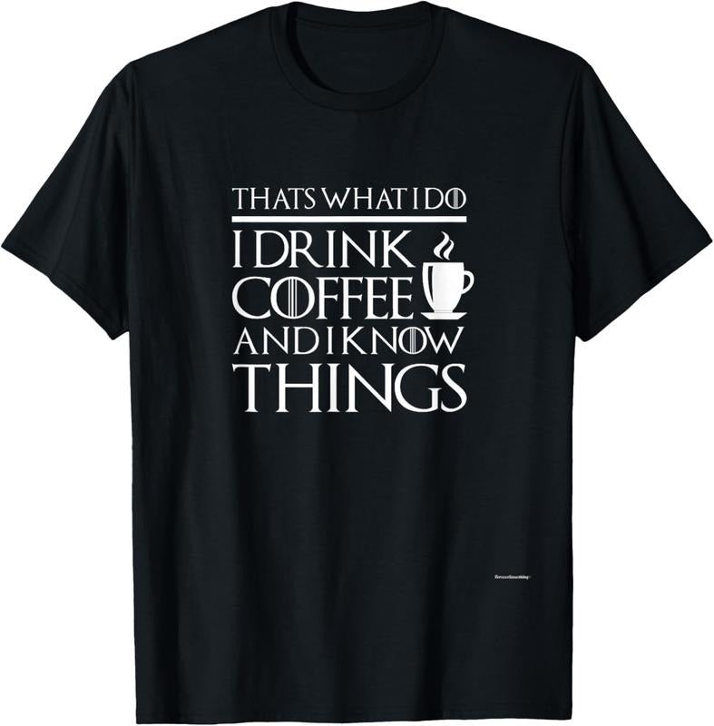100% Cotton Thats What I Do I Drink Coffee I Know Things Fun Shirt T-Shirts, Hoodie, Sweatshirt