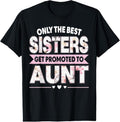 100% Cotton The Best Sisters Get Promoted To Aunt First Time New Auntie T-Shirt Hoodie, Sweatshirt | GrindPrints.com