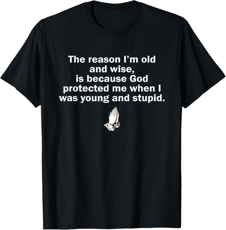 100% Cotton Reason I'M Old Wise Is Because God Protected Me T-Shirts, Hoodie, Sweatshirt