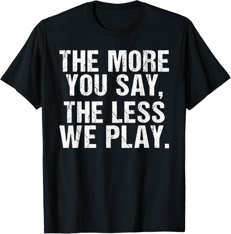 100% Cotton The more you say the less we play funny PE Teacher T-Shirt Hoodie, Sweatshirt | GrindPrints.com
