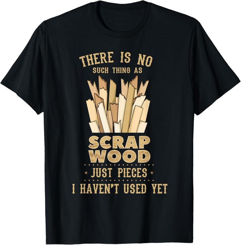100% Cotton There Is No Scrap Wood Woodworking Woodworker Carpenter T-Shirt Hoodie, Sweatshirt | GrindPrints.com