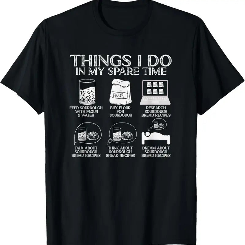 100% Cotton Things I Do My Spare Time Sourdough Baker Bread Lover T-Shirts, Hoodie, Sweatshirt