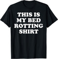 100% Cotton This Is My Bed Rotting Shirt T-Shirt Hoodie, Sweatshirt | GrindPrints.com
