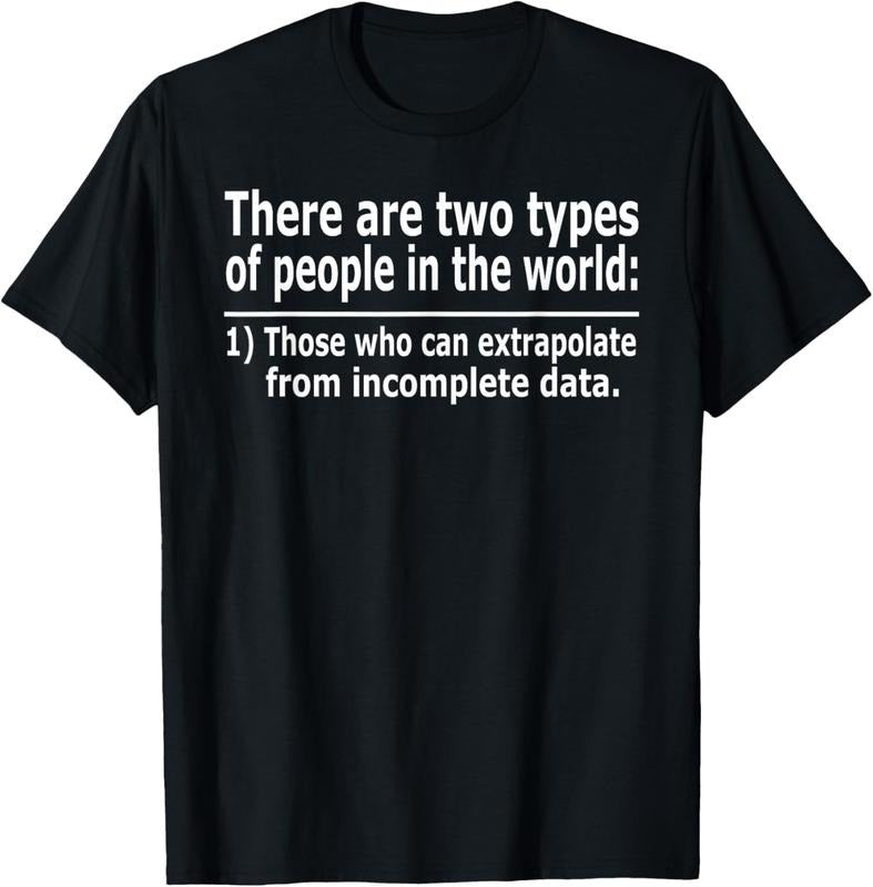 100% Cotton Those Who Can Extrapolate From Incomplete Data Funny T-shirt T-Shirt Hoodie, Sweatshirt | GrindPrints.com