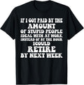 100% Cotton Vintage If I Got Paid Amount Stupid People Retire T-Shirts, Hoodie, Sweatshirt