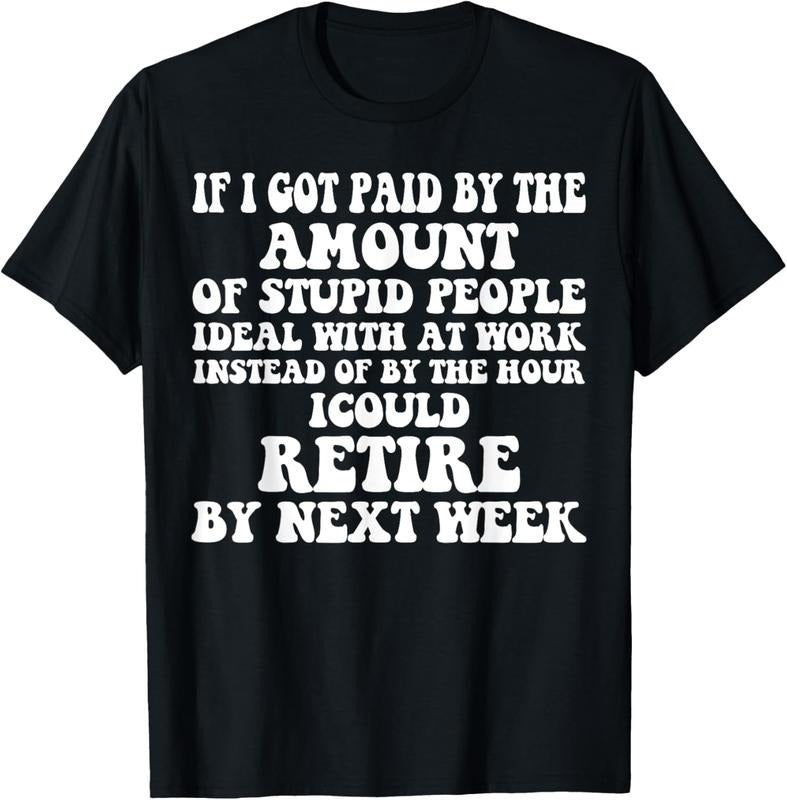 100% Cotton Vintage If I Got Paid Amount Stupid People Retire T-Shirts, Hoodie, Sweatshirt