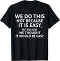 100% Cotton We Do This Not Because Is Easy We Thought Would Be T-Shirts, Hoodie, Sweatshirt