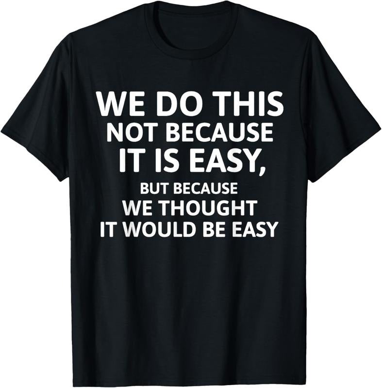 100% Cotton We Do This Not Because Is Easy We Thought Would Be T-Shirts, Hoodie, Sweatshirt