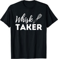 100% Cotton Whisk Taker - Funny Cupcake Baker Pastry Baking Gift T-Shirt Hoodie, Sweatshirt | GrindPrints.com